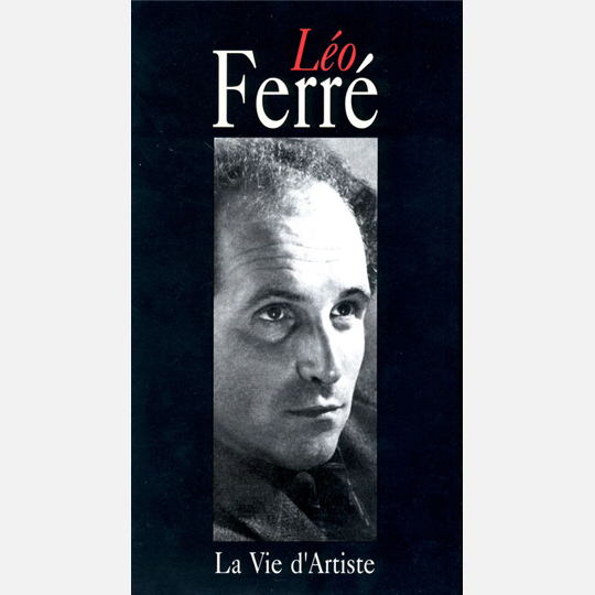 Léo Ferré - Léo Ferré, La vie d'artiste