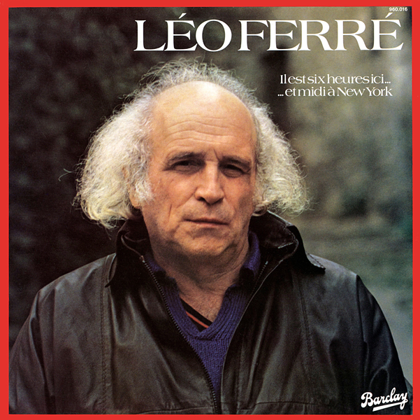 Léo Ferré - Il est six heures ici et midi à New York, Barclay 96 0016
