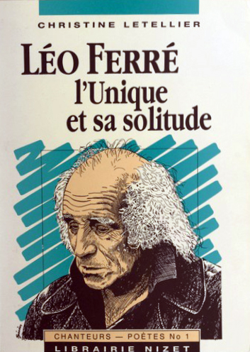 Léo Ferré, l'unique et sa solitude - Christine Letellier